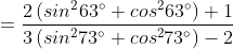 =\frac{2\left ( sin^{2}63 \degree+cos^{2}63 \degree \right )+1}{3\left ( sin^{2}73 \degree+cos^{2}73 \degree \right )-2}
